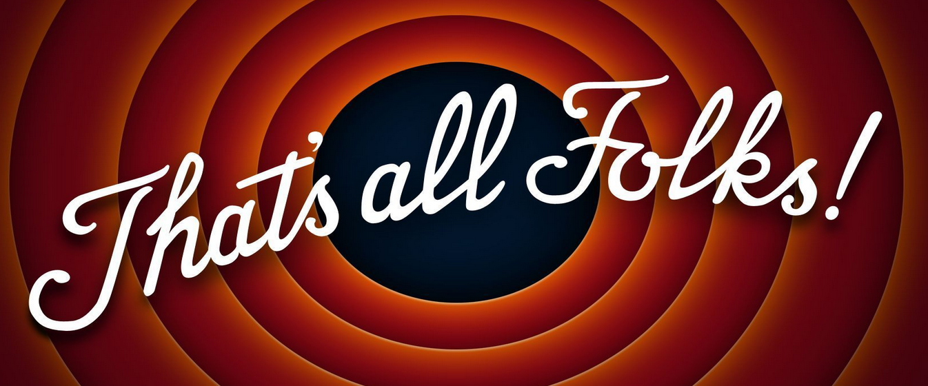 That's All Folks!